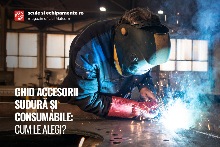 Cum alegi accesoriile de sudura de la Scule si Echipamente